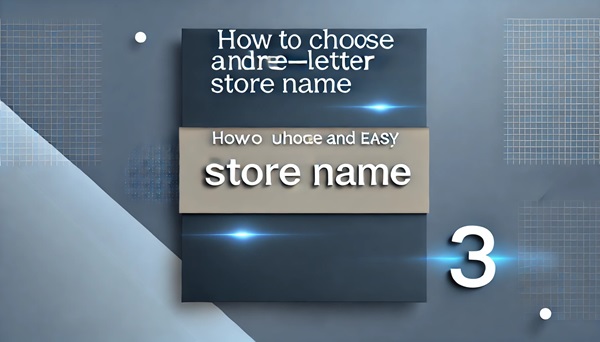 How To Choose A Unique And Easy Three-Letter Store Name