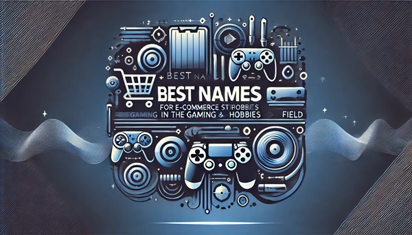 Best Names For E-Commerce Stores In The Gaming And Hobbies Field