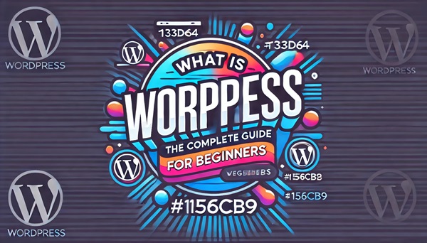 What Is WordPress The Complete Guide For Beginners